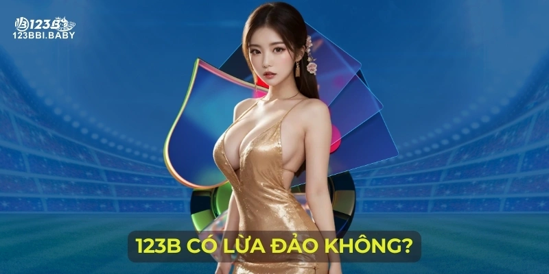 123B có lừa đảo không?