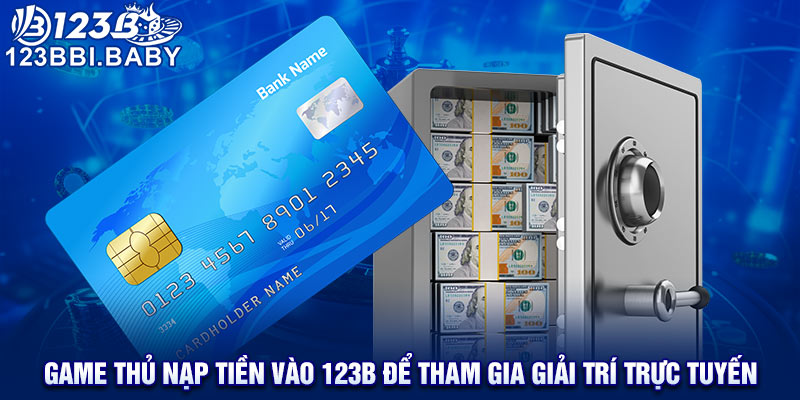 Game thủ nạp tiền vào 123B để tham gia giải trí trực tuyến