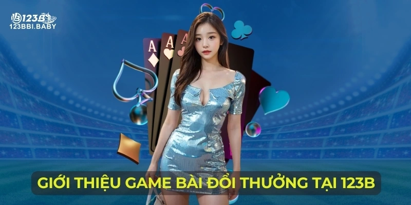 Giới thiệu game bài đổi thưởng tại 123B