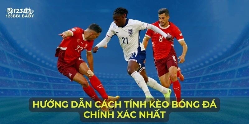 Hướng dẫn cách tính kèo bóng đá chính xác nhất