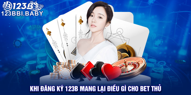 Khi đăng ký 123B mang lại điều gì cho bet thủ