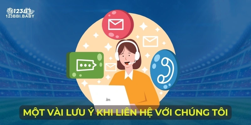 Một vài lưu ý khi liên hệ với chúng tôi