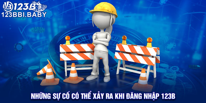 Những sự cố có thể xảy ra khi đăng nhập 123B