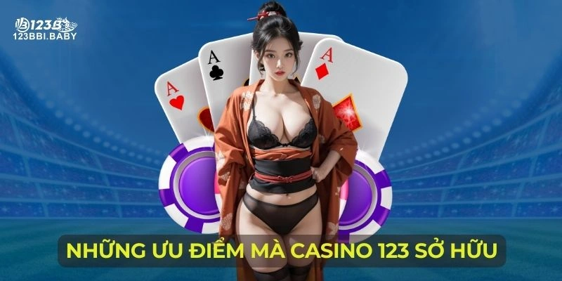 Những ưu điểm mà Casino 123 sở hữu