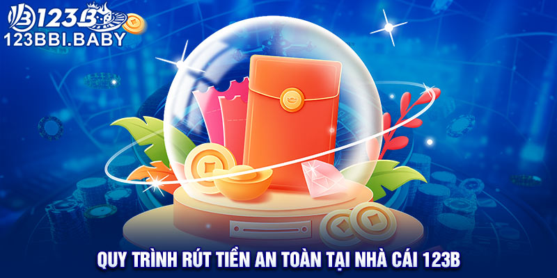 Quy trình rút tiền an toàn tại nhà cái 123B