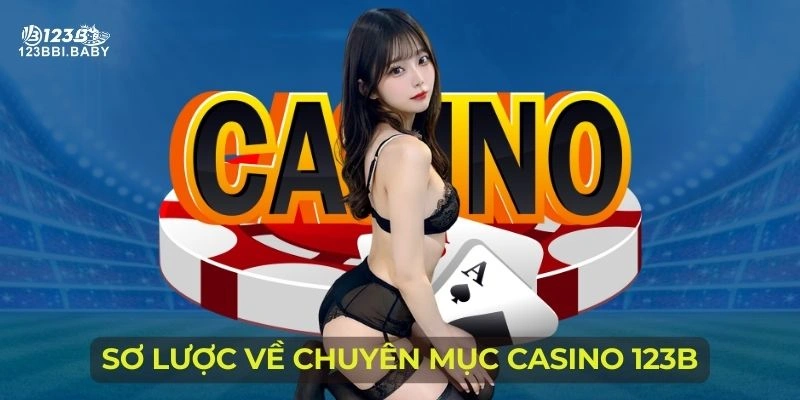 Sơ lược về chuyên mục Casino 123B