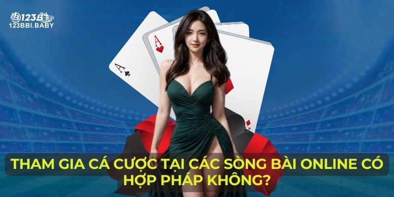 Tham gia cá cược tại các sòng bài online có hợp pháp không?