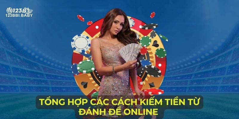 Tổng hợp các cách kiếm tiền từ đánh đề online 