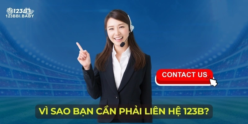 Vì sao bạn cần phải liên hệ 123B?