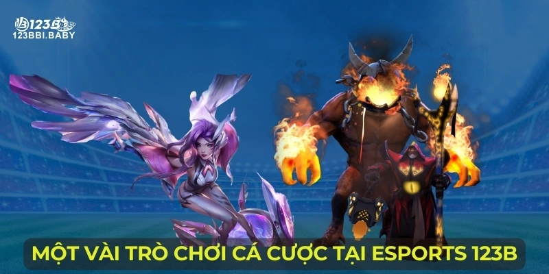 Một vài trò chơi cá cược tại Esports 123B