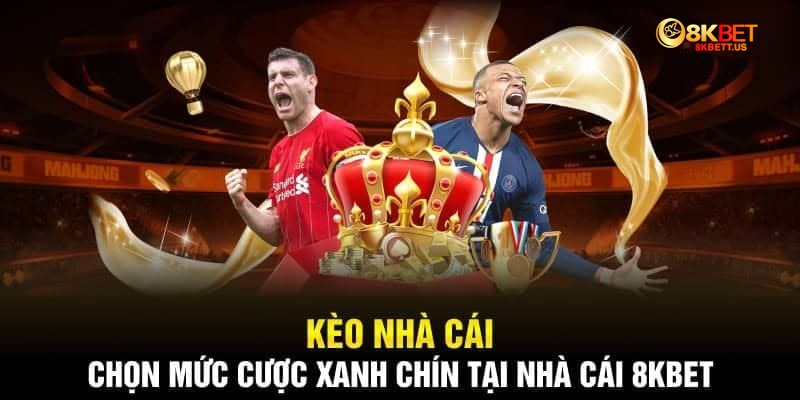 Kèo nhà cái tại 8Kbet 